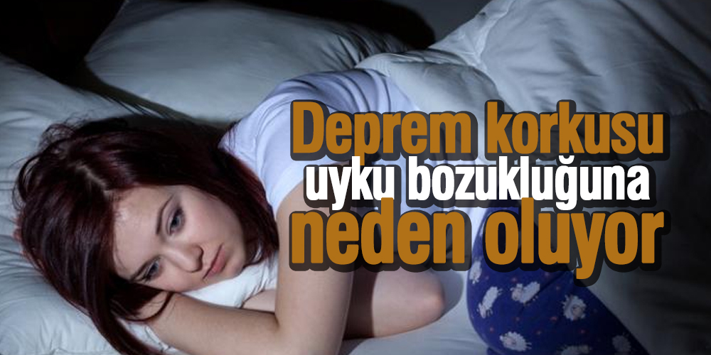 Deprem korkusu uyku bozukluğuna neden oluyor