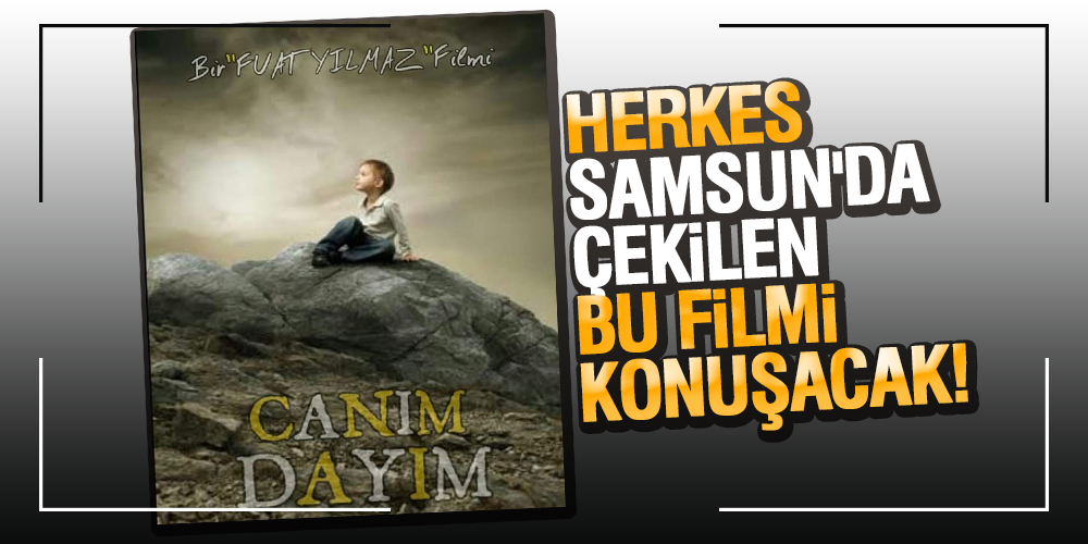 HERKES SAMSUN’DA ÇEKİLEN BU FİLMİ KONUŞACAK!
