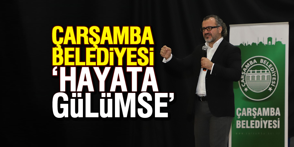 ÇARŞAMBA BELEDİYESİ ‘HAYATA GÜLÜMSE’ SEMİNERİ