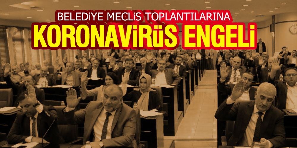 Belediye meclis toplantılarına korona ertelemesi