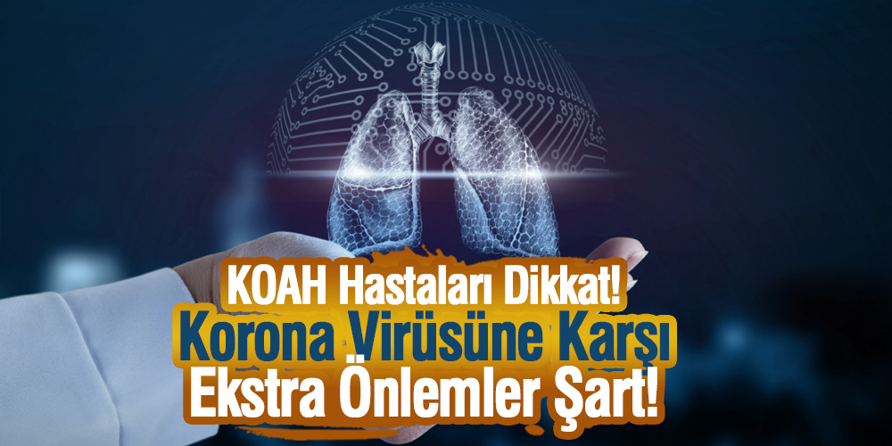 KOAH Hastaları Dikkat! Korona Virüsüne Karşı Ekstra Önlemler Şart