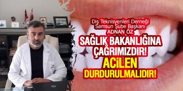 Diş Teknisyenleri Derneği Samsun Şube Başkanı Adnan Öz’den Sağlık Bakanına çağrı