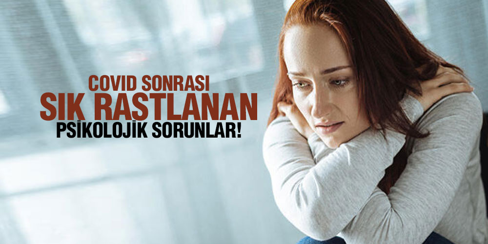 COVID SONRASI SIK RASTLANAN 5 PSİKOLOJİK SORUN!