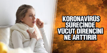 KORONAVİRÜS SÜRECİNDE VÜCUT DİRENCİNİ ARTIRACAK ÖNERİLER