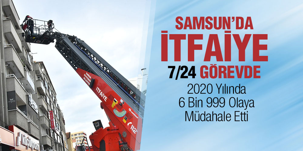 Samsun İtfaiyesi 202 Yılında 6 Bin 999 Olaya Müdahale Etti