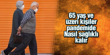 65 yaş ve üzeri kişiler pandemide Nasıl sağlıklı kalır