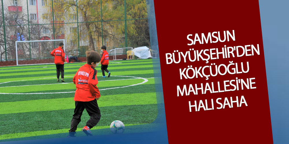 Büyükşehir’den Kökçüoğlu Mahallesi’ne Halı Saha