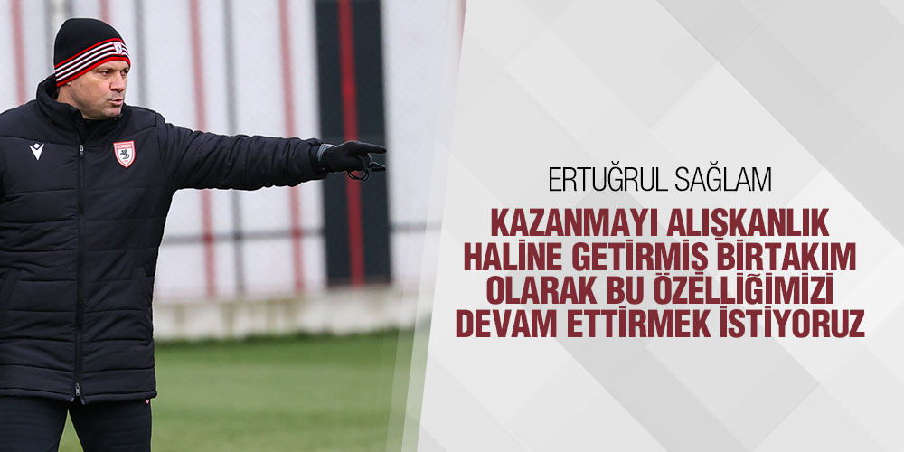 TEKNİK DİREKTÖR ERTUĞRUL SAĞLAM’DAN AÇIKLAMA