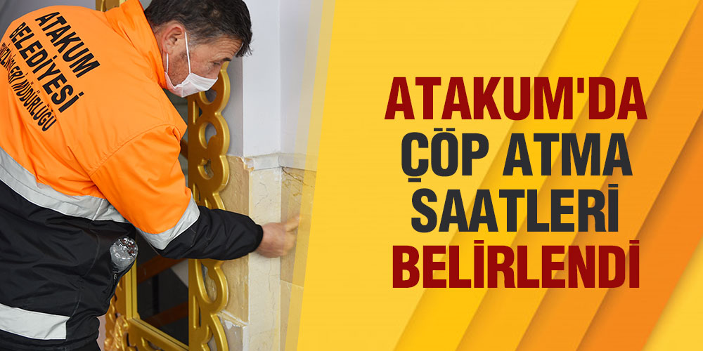 ATAKUM’DA ÇÖP ATMA SAATLERİ BELİRLENDİ 