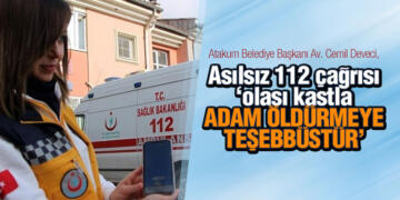 Başkan Deveci ‘Asılsız 112 çağrısı ‘olası kastla adam öldürmeye teşebbüstür’