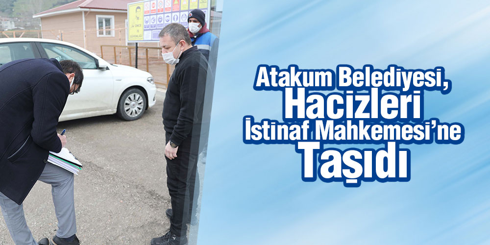 Atakum Belediyesi, Hacizleri İstinaf Mahkemesi’ne Taşıdı