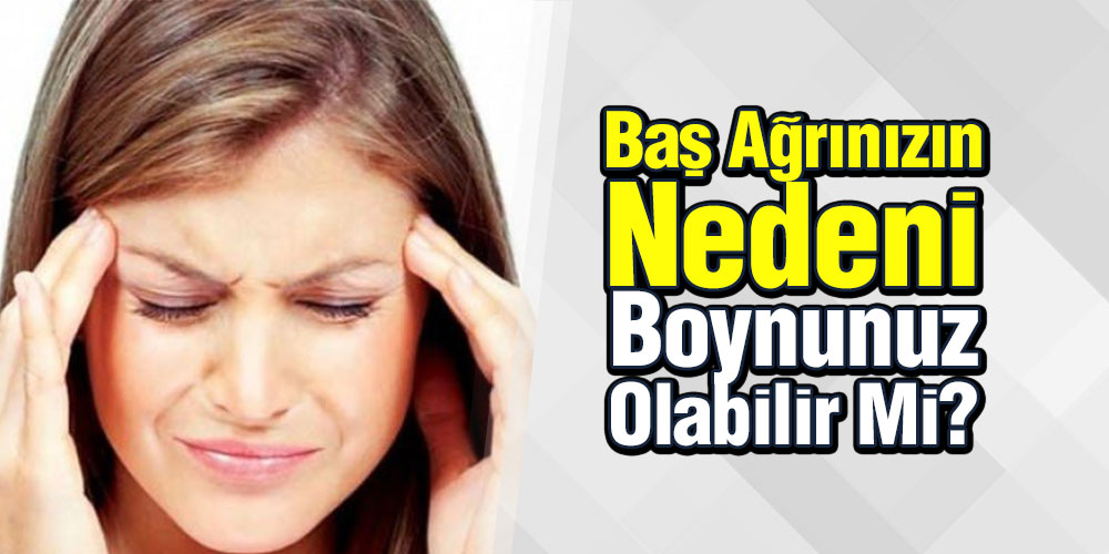 Baş Ağrılarınızın Nedeni Boynunuz Olabilir Mi?