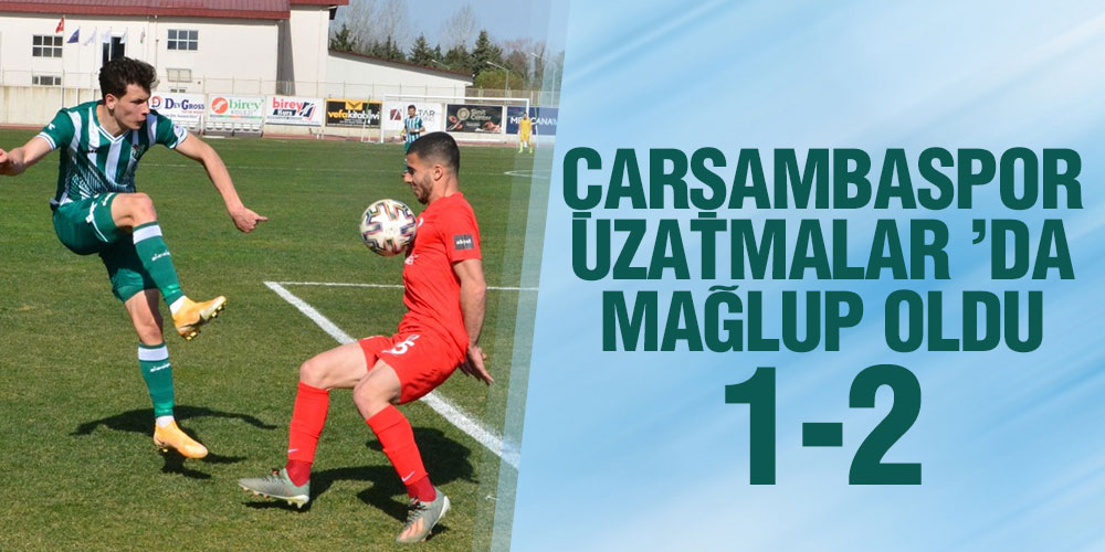 ÇARŞAMBASPOR UZATMALAR ’DA MAĞLUP OLDU 1-2