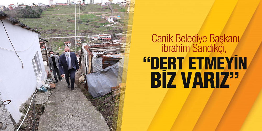 SANDIKÇI “DERT ETMEYİN BİZ VARIZ”