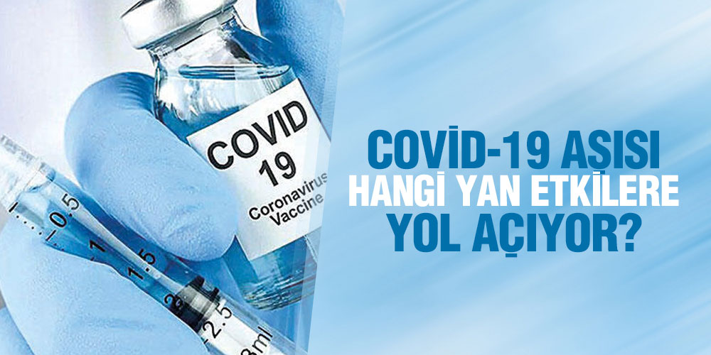 Covid-19 aşısı hangi yan etkilere yol açıyor?