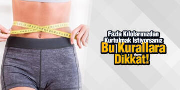 Fazla Kilolarınızdan Kurtulmak İstiyorsanız Bu Kurallara Dikkat!