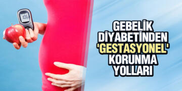 GEBELİK DİYABETİNDEN ‘GESTASYONEL’ KORUNMA YOLLARI