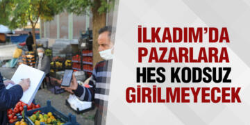 İLKADIM’DA PAZARLARA HES KODSUZ GİRİLMEYECEK