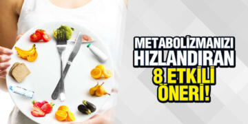 METABOLİZMANIZI HIZLANDIRAN 8 ETKİLİ ÖNERİ!