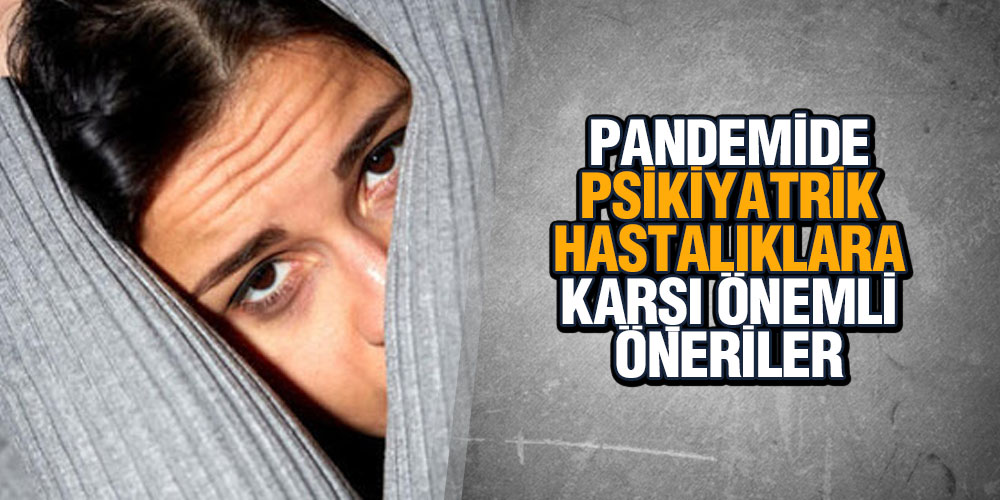 PANDEMİDE PSİKİYATRİK HASTALIKLARA KARŞI ÖNEMLİ ÖNERİLER