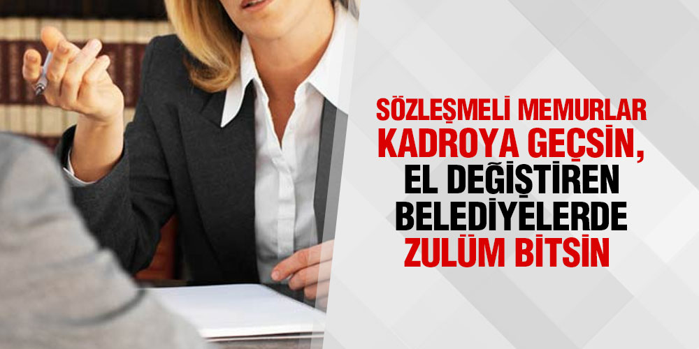 SÖZLEŞMELİ MEMURLAR KADROYA GEÇSİN, ZULÜM BİTSİN