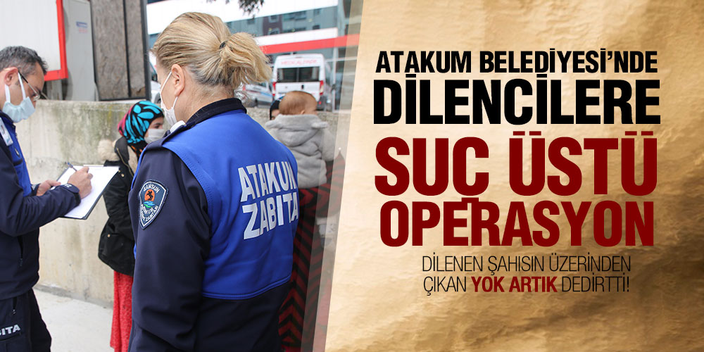 Atakum’da 14 dilenci suçüstü yakalandı