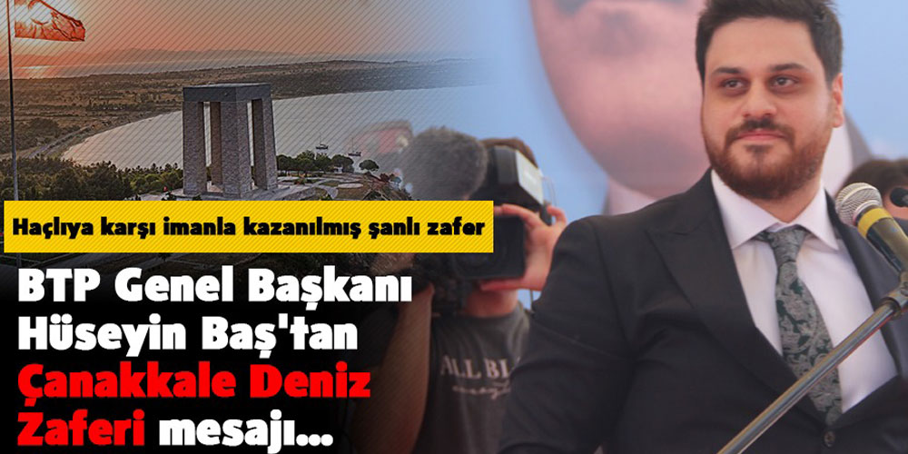 BTP Genel Başkanı Hüseyin Baş’tan Çanakkale Deniz Zaferi mesajı