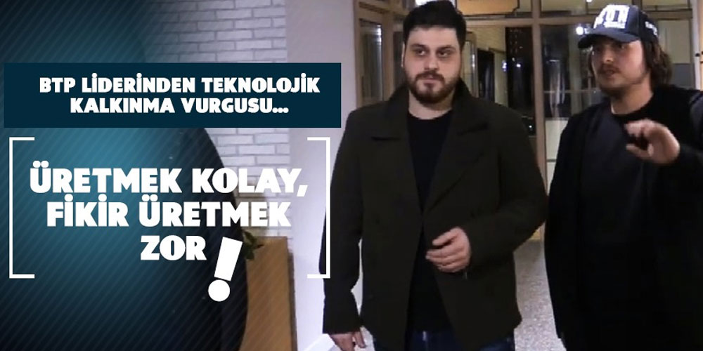 BTP Liderinden Teknolojik Kalkınma Vurgusu