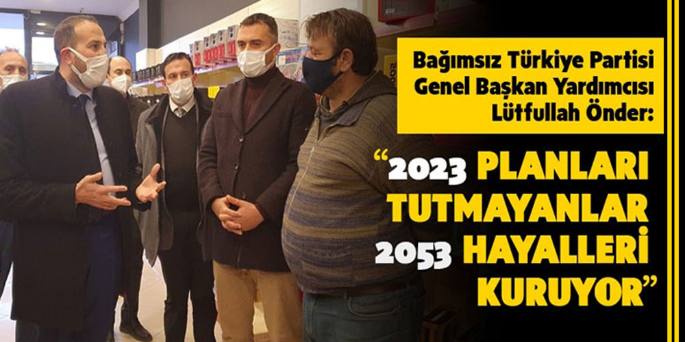 Önder, ‘2023 Planları Tutmayanlar 2053 Hayalleri Kuruyor’