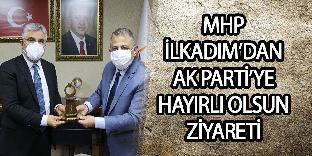 MHP İLKADIM’DAN AK PARTİ’YE HAYIRLI OLSUN ZİYARETİ
