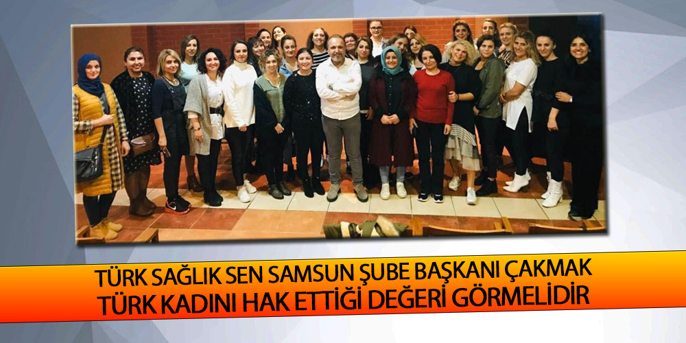 Çakmak, ‘Kadınlar Sorunları İçin Somut Adımlar Atılmalı’
