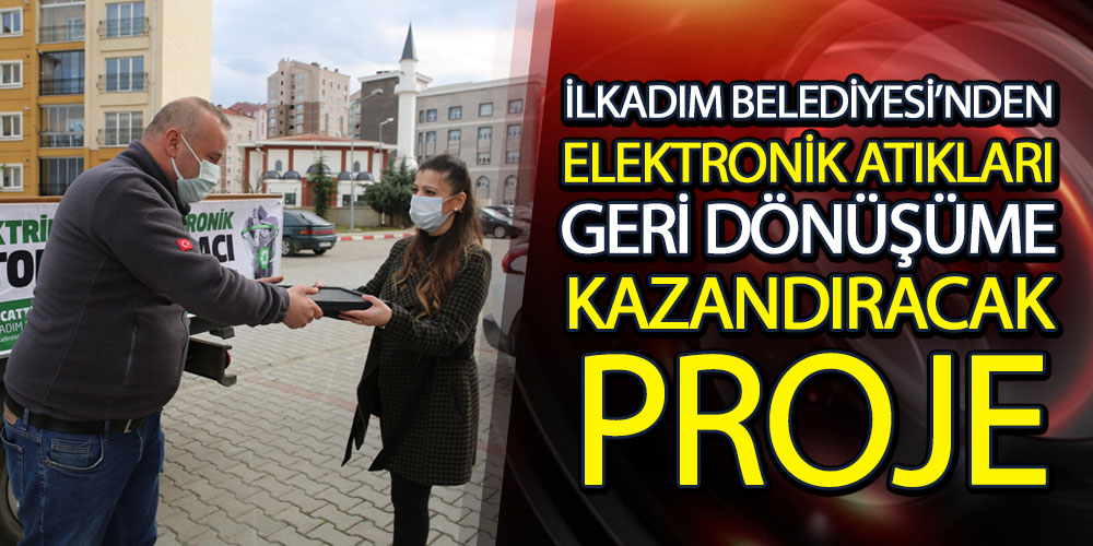 İlkadım Belediyesi Elektronik Atıklar Evlerden Toplayacak