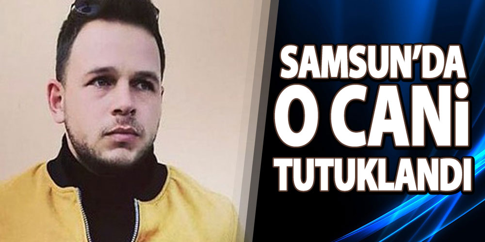 Samsun’da O Cani Tutuklandı