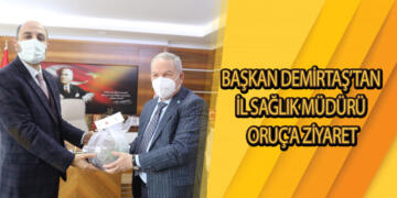 Başkan Demirtaş’tan İl Sağlık Müdürü Oruç’a Ziyaret