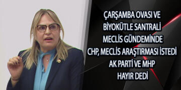CHP, Çarşamba BES için Meclis Araştırması İstedi, AK Parti Ve MHP Hayır Dedi
