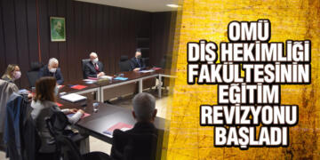 OMÜ Diş Hekimliği Fakültesinin Eğitim Revizyonu Başladı