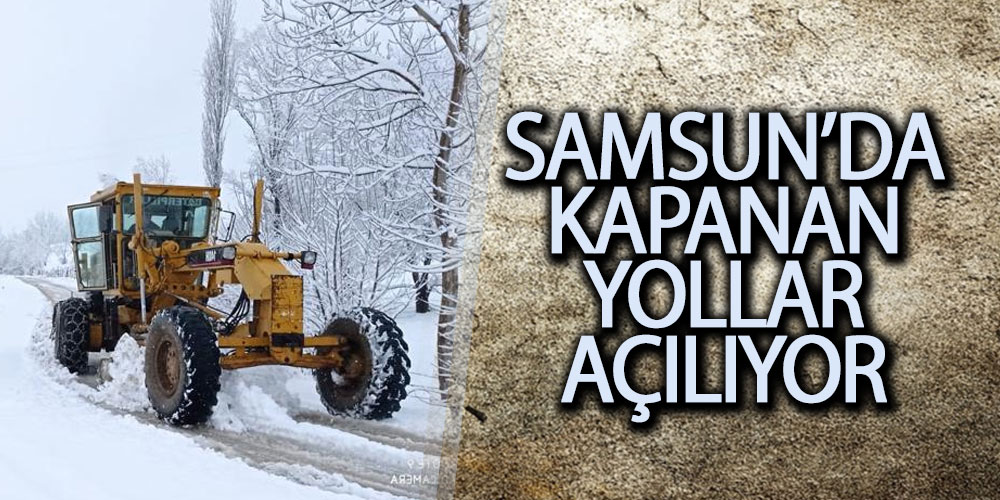Samsun’da Kapanan Yollar Açılıyor
