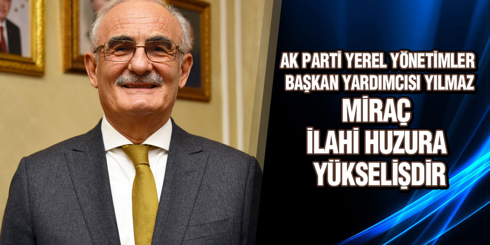 Yılmaz’dan Miraç Kandili Mesajı