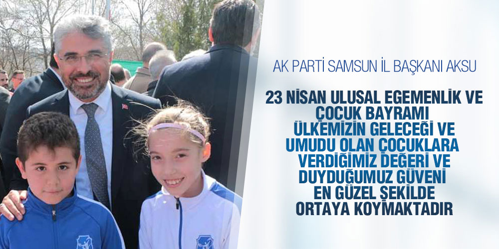 Başkan Aksu’dan 23 Nisan Bayramı Mesajı