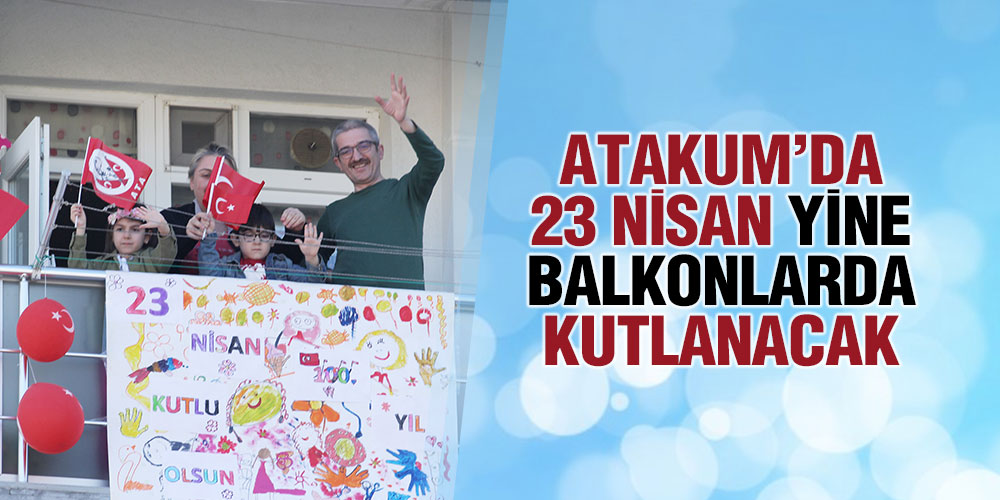 23 Nisan Atakum’da dolu dolu kutlanacak