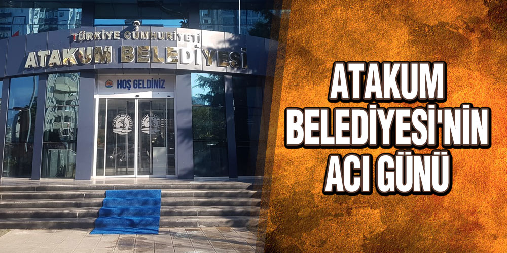Atakum Belediyesi’nin Acı Günü