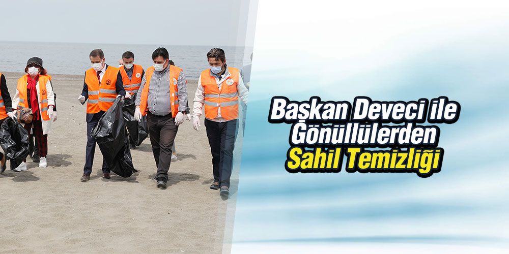 Başkan Deveci İle Gönüllülerden Sahil Temizliği