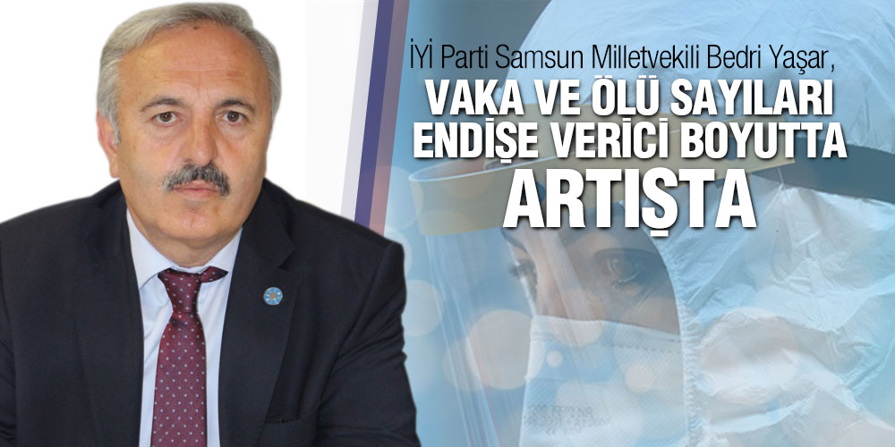 Yaşar, ‘Vaka Ve Ölü Sayıları Endişe Verecek Boyutta Artıyor’