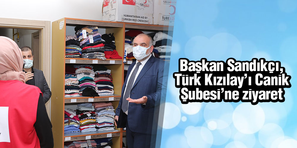 Başkan Sandıkçı’dan Türk Kızılay’ı Canik Şubesi’ne ziyaret