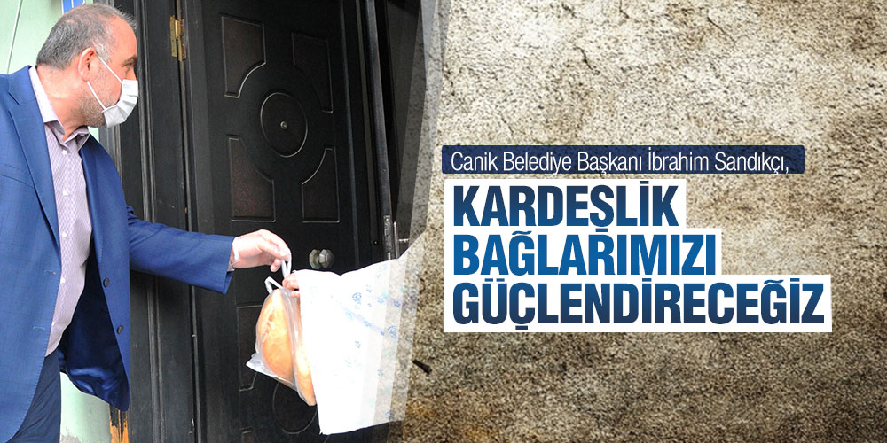 Sandıkçı, ‘Kardeşlik Bağlarımızı Güçlendireceğiz’