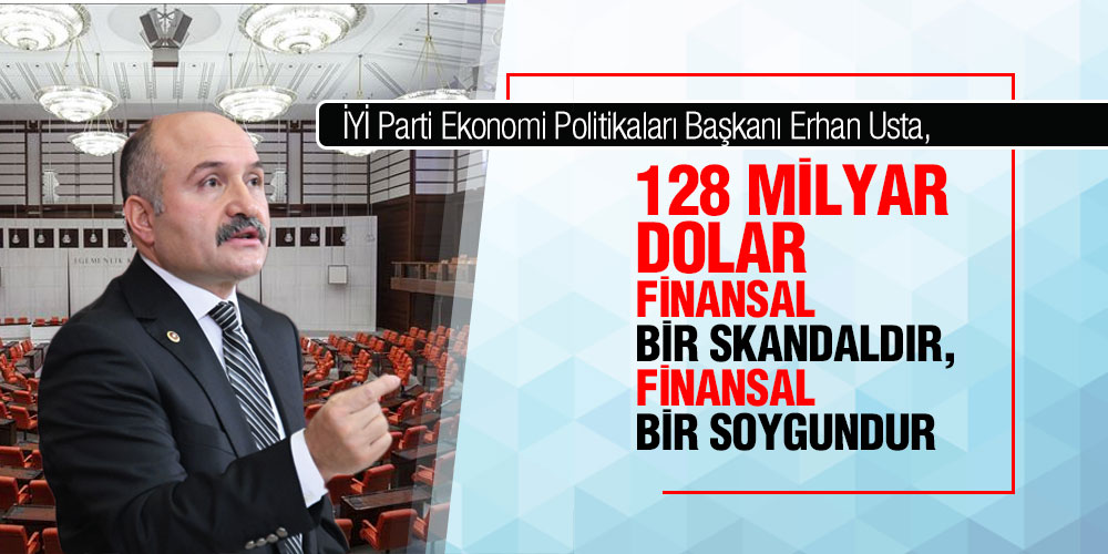 Usta’dan 128 Milyar Dolar Açıklaması ‘Bu Finansal Bir Skandaldır’