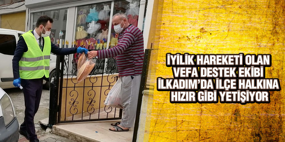 İlkadım’da Vefa Destek Ekibi Hızır Gibi Yetişiyor