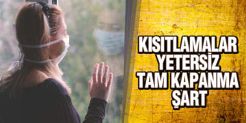 Kısıtlamalar Yetersiz, Tam Kapanma Şart