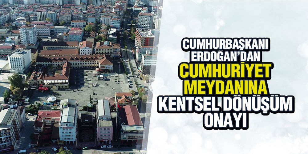 Cumhuriyet Meydanı’na dönüşüm onayı