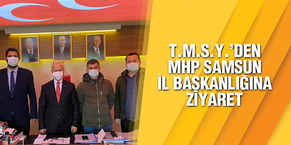 T.M.S.Y. ‘den MHP Samsun İl Başkanlığına Ziyaret